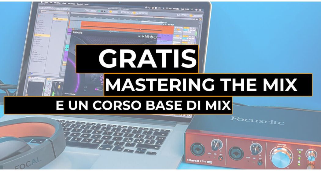 Corso base di mix e il plugin Mastering The Mix  gratis per gli utenti Focusrite